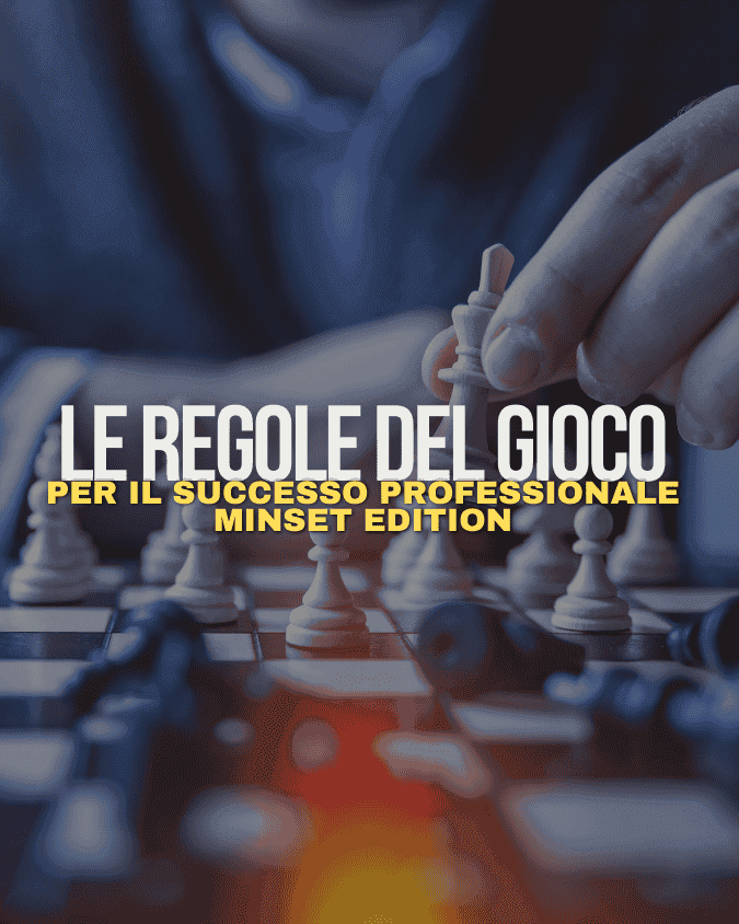 Le Regole del Gioco per il Successo Professionale – Mindset Edition