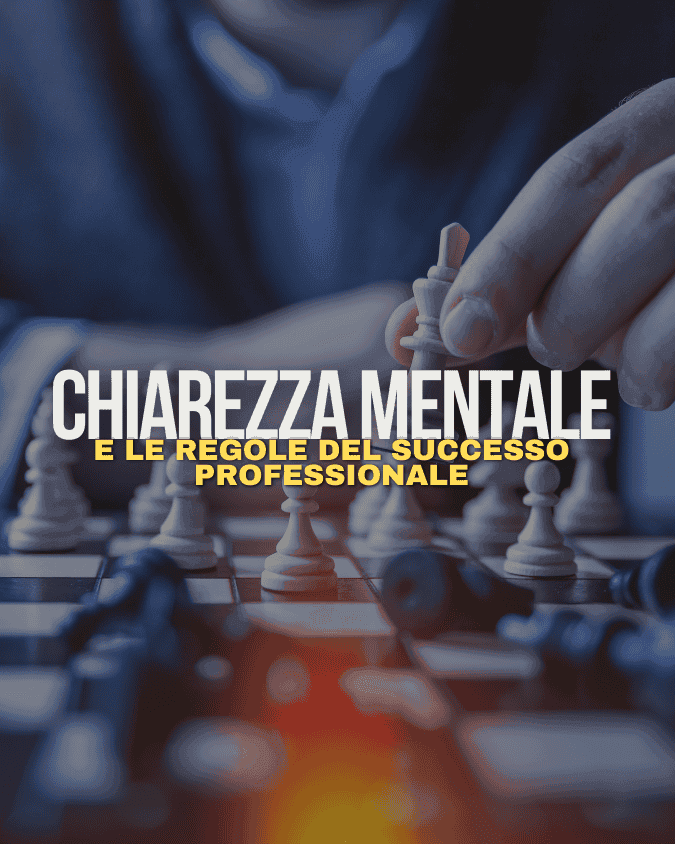 Chiarezza Mentale e le Regole del Successo Professionale